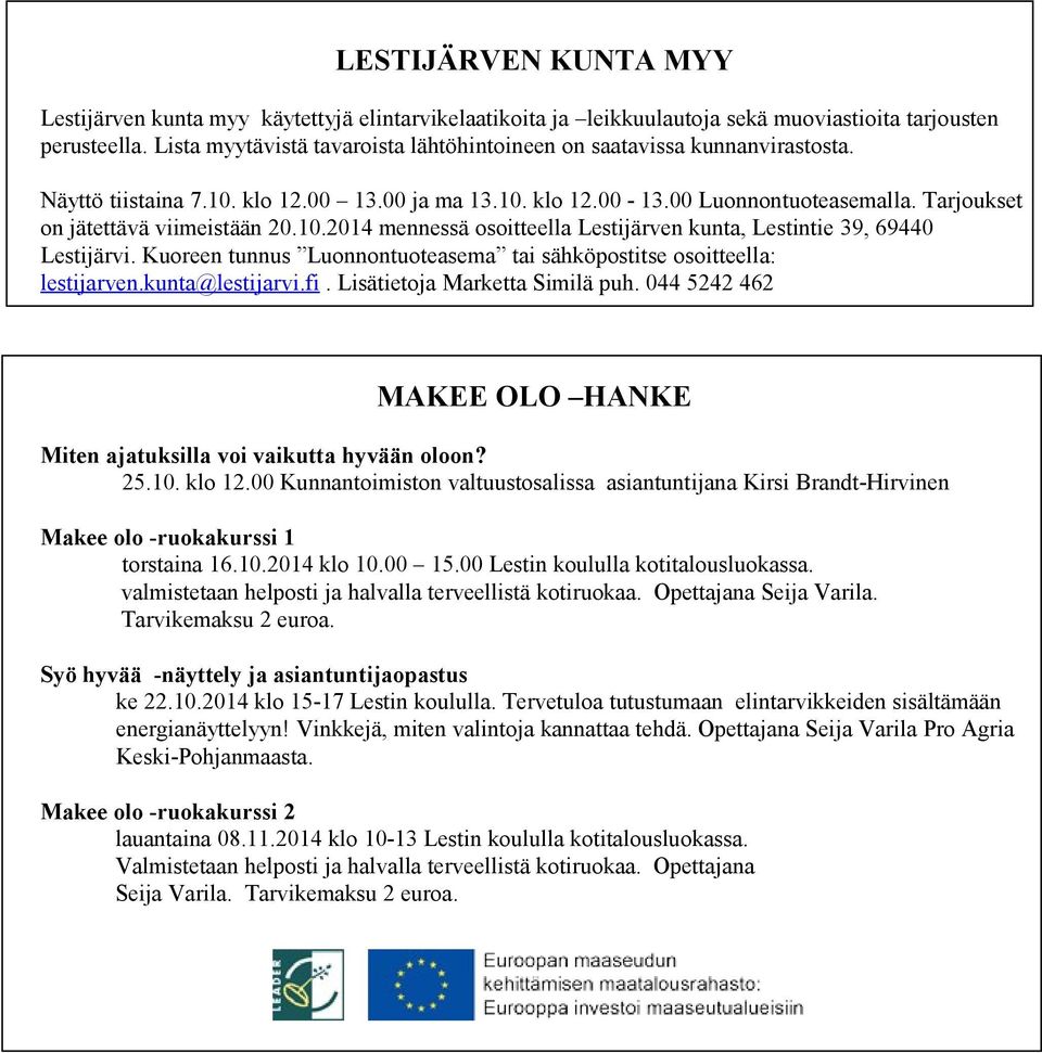 Tarjoukset on jätettävä viimeistään 20.10.2014 mennessä osoitteella Lestijärven kunta, Lestintie 39, 69440 Lestijärvi. Kuoreen tunnus Luonnontuoteasema tai sähköpostitse osoitteella: lestijarven.