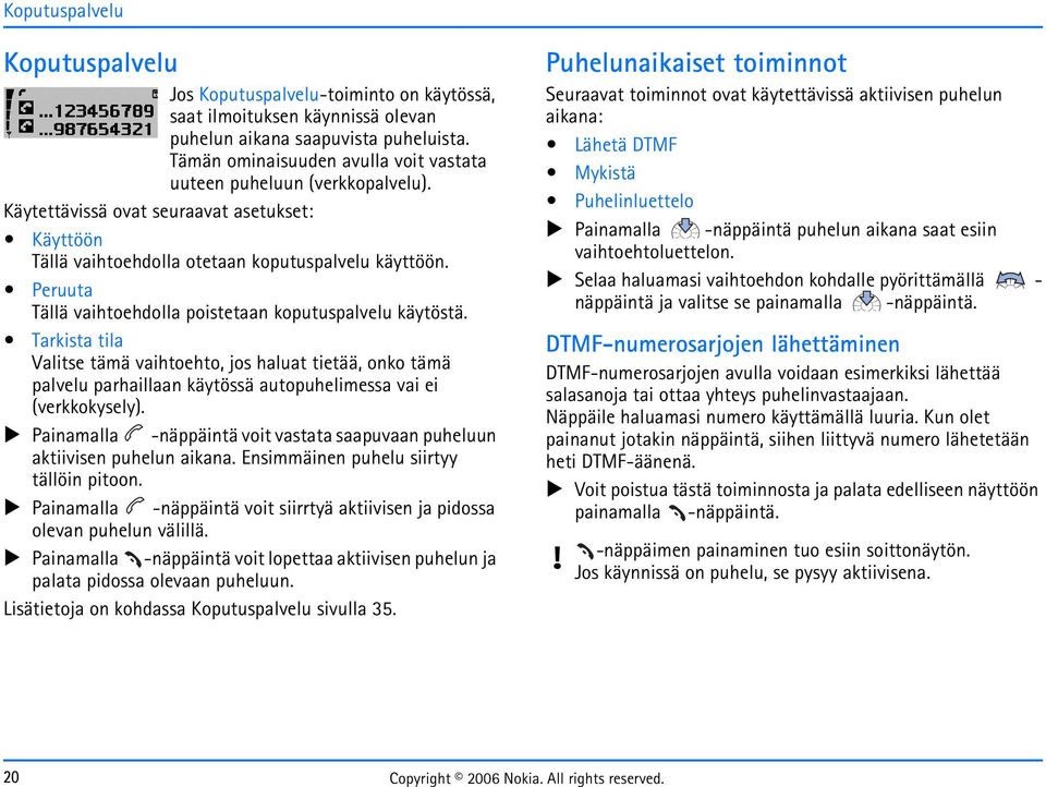 Peruuta Tällä vaihtoehdolla poistetaan koputuspalvelu käytöstä. Tarkista tila Valitse tämä vaihtoehto, jos haluat tietää, onko tämä palvelu parhaillaan käytössä autopuhelimessa vai ei (verkkokysely).