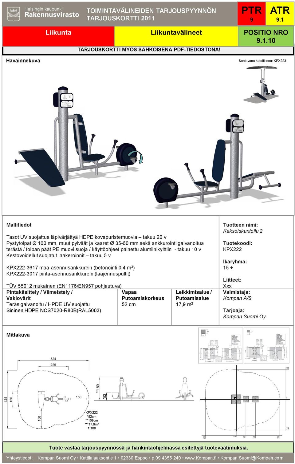 TÜV 55012 mukainen (EN1176/EN57 pohjautuva) 52 cm 17, m 2 Kaksoiskuntoilu 2