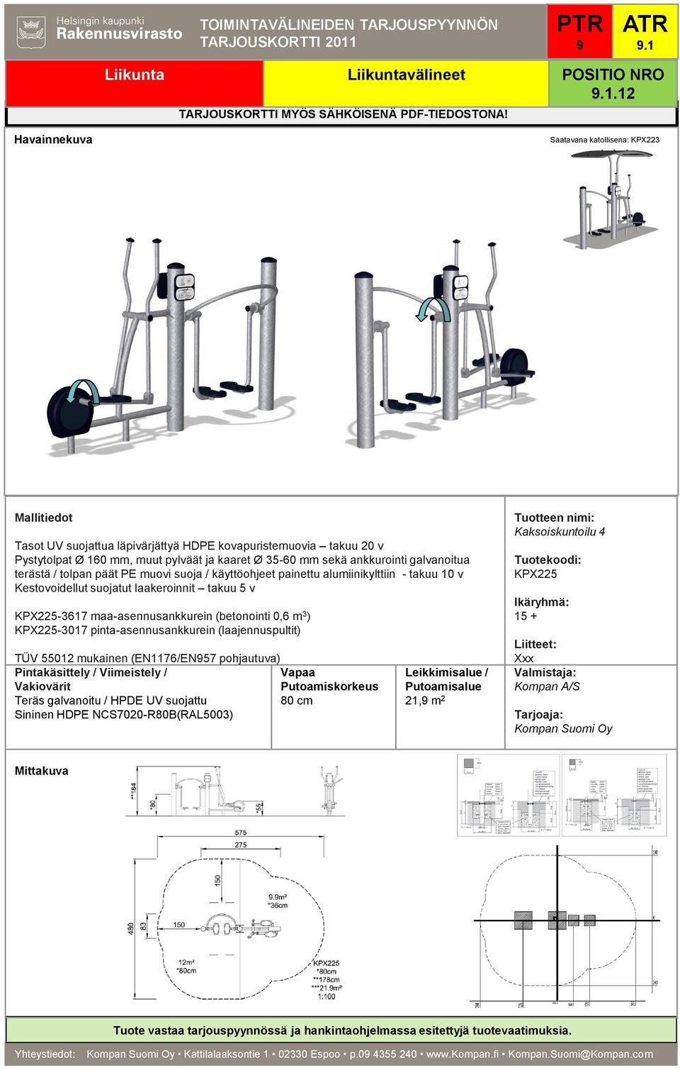 TÜV 55012 mukainen (EN1176/EN57 pohjautuva) 80 cm 21, m 2 Kaksoiskuntoilu 4