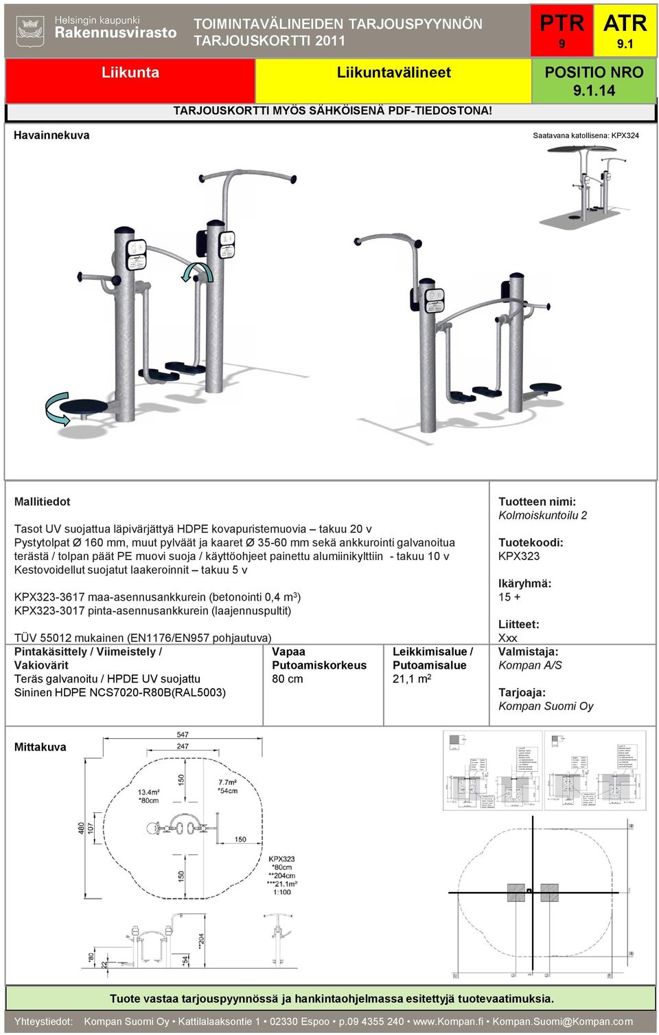 TÜV 55012 mukainen (EN1176/EN57 pohjautuva) 80 cm 21,1 m 2 Kolmoiskuntoilu 2