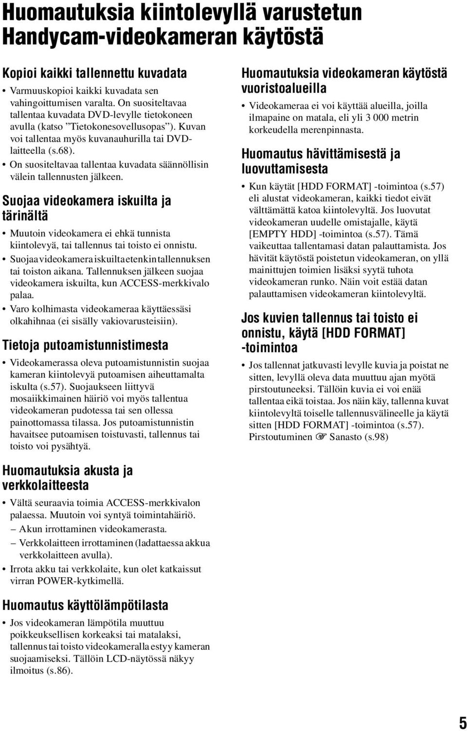 On suositeltavaa tallentaa kuvadata säännöllisin välein tallennusten jälkeen.