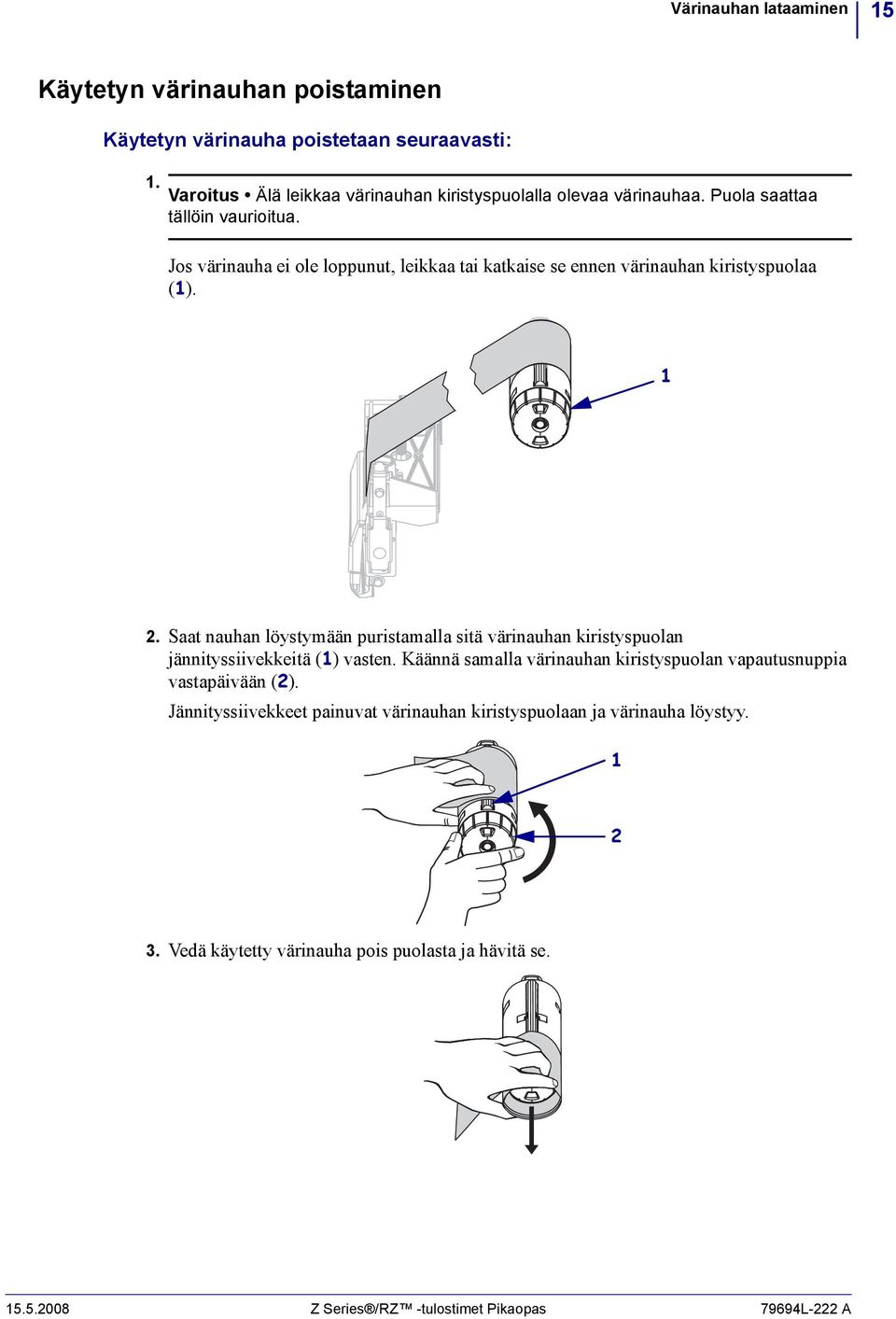 Jos värinauha ei ole loppunut, leikkaa tai katkaise se ennen värinauhan kiristyspuolaa ().