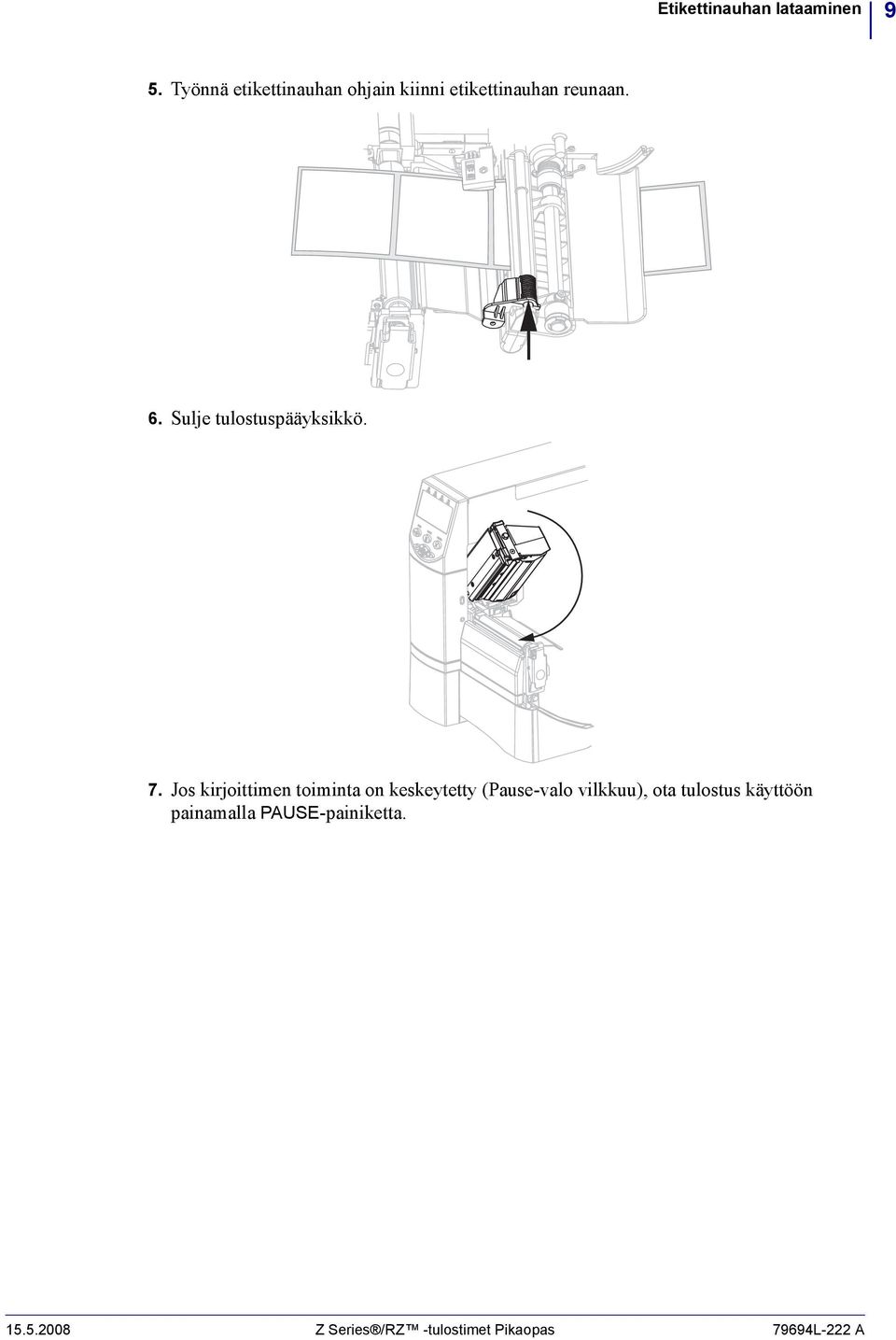 Sulje tulostuspääyksikkö. 7.