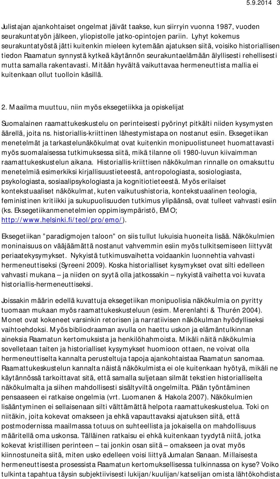 samalla rakentavasti. Mitään hyvältä vaikuttavaa hermeneuttista mallia ei kuitenkaan ollut tuolloin käsillä. 2.