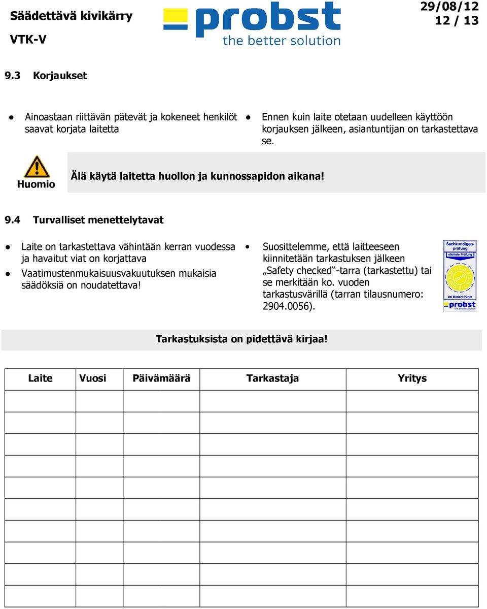 tarkastettava se. Huomio Älä käytä laitetta huollon ja kunnossapidon aikana! 9.