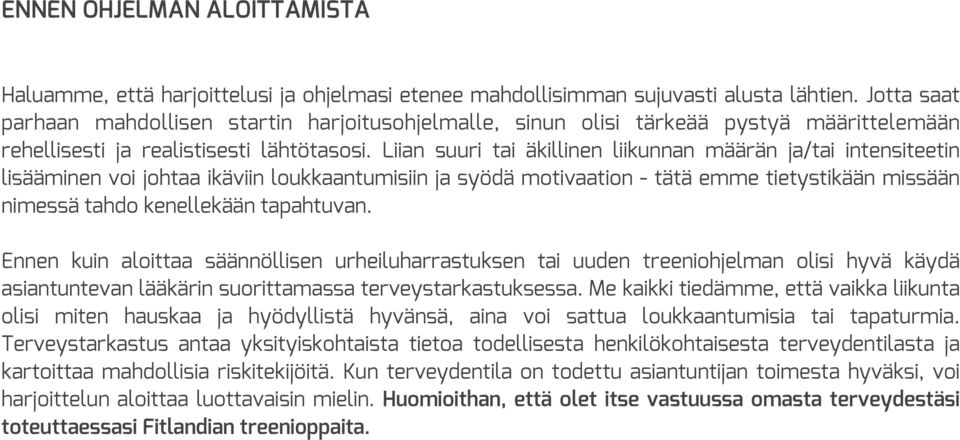 Liian suuri tai äkillinen liikunnan määrän ja/tai intensiteetin lisääminen voi johtaa ikäviin loukkaantumisiin ja syödä motivaation - tätä emme tietystikään missään nimessä tahdo kenellekään