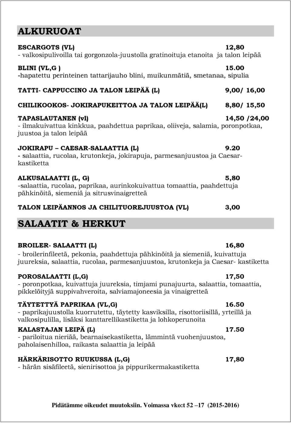 TAPASLAUTANEN (vl) 14,50 /24,00 - ilmakuivattua kinkkua, paahdettua paprikaa, oliiveja, salamia, poronpotkaa, juustoa ja talon leipää JOKIRAPU CAESAR-SALAATTIA (L) 9.