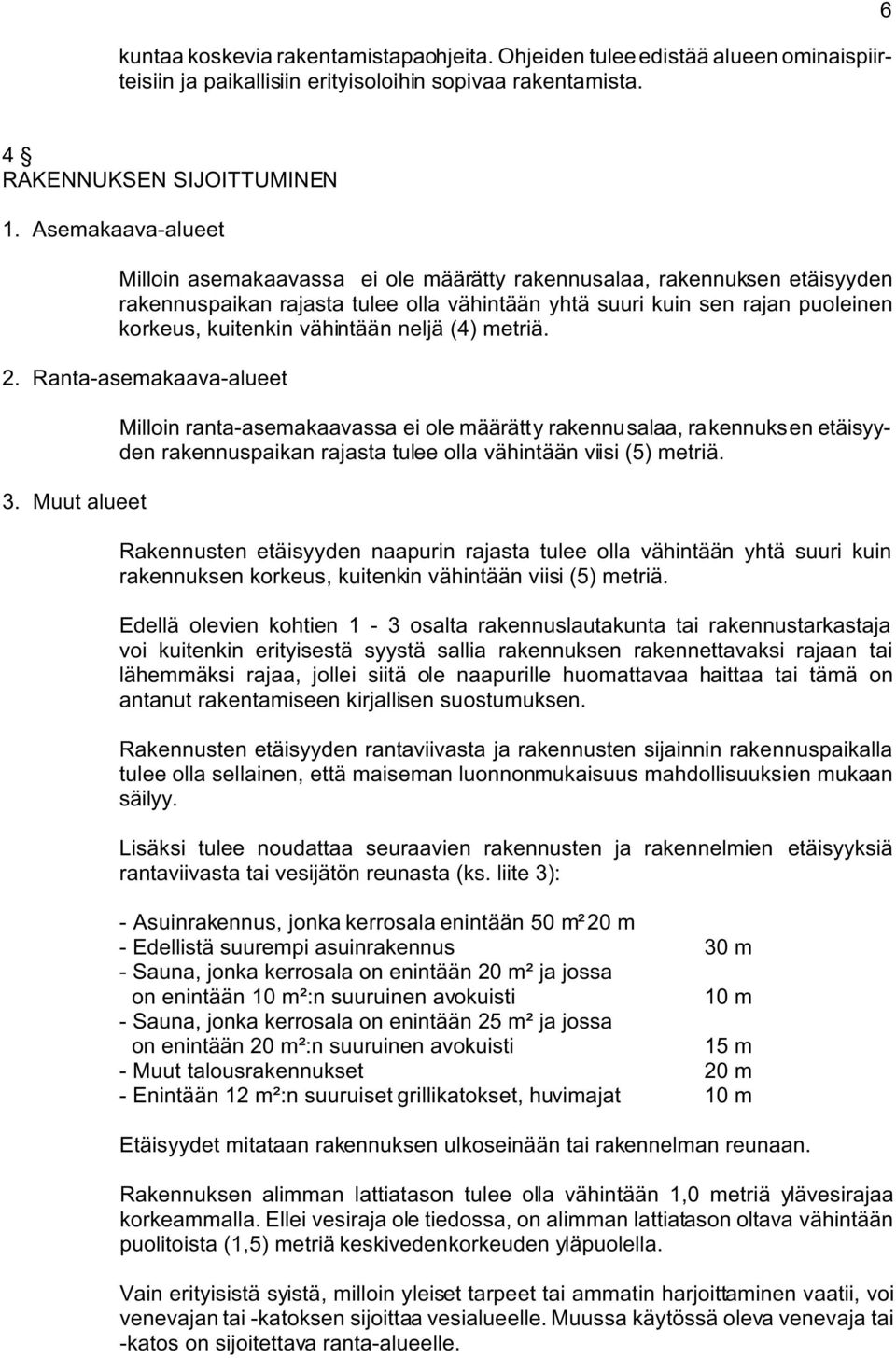 vähintään neljä (4) metriä. 2. Ranta-asemakaava-alueet 3.