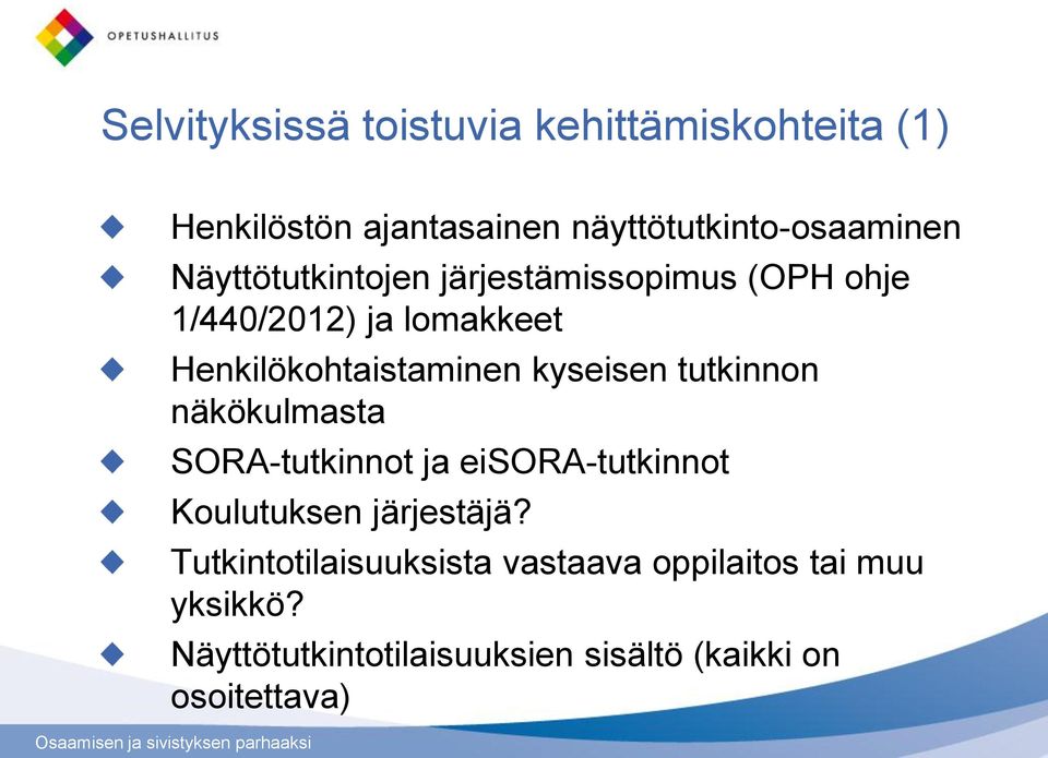 kyseisen tutkinnon näkökulmasta SORA-tutkinnot ja eisora-tutkinnot Koulutuksen järjestäjä?