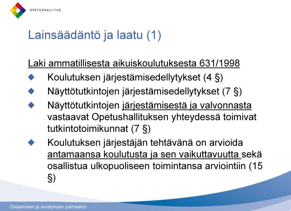 järjestämisestä ja valvonnasta vastaavat Opetushallituksen yhteydessä toimivat tutkintotoimikunnat (7 )