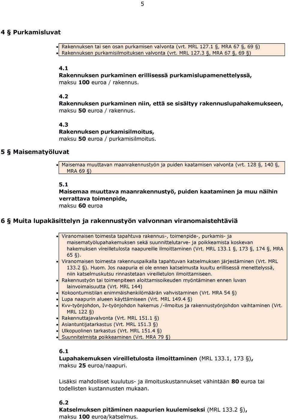 Maisemaa muuttavan maanrakennustyön ja puiden kaatamisen valvonta (vrt. 128, 140, MRA 69 ) 5.