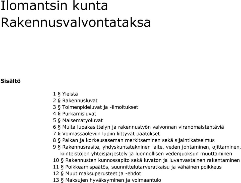 yhdyskuntatekninen laite, veden johtaminen, ojittaminen, kiinteistöjen yhteisjärjestely ja luonnollisen vedenjuoksun muuttaminen 10 Rakennusten kunnossapito sekä