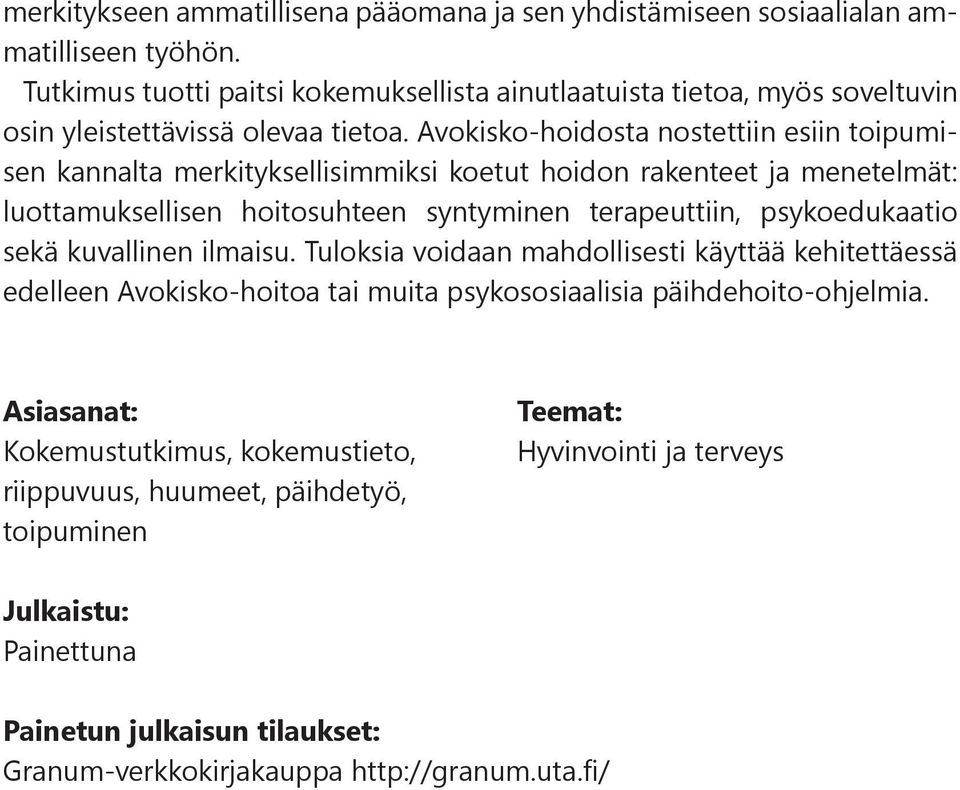 Avokisko-hoidosta nostettiin esiin toipumisen kannalta merkityksellisimmiksi koetut hoidon rakenteet ja menetelmät: luottamuksellisen hoitosuhteen syntyminen terapeuttiin,