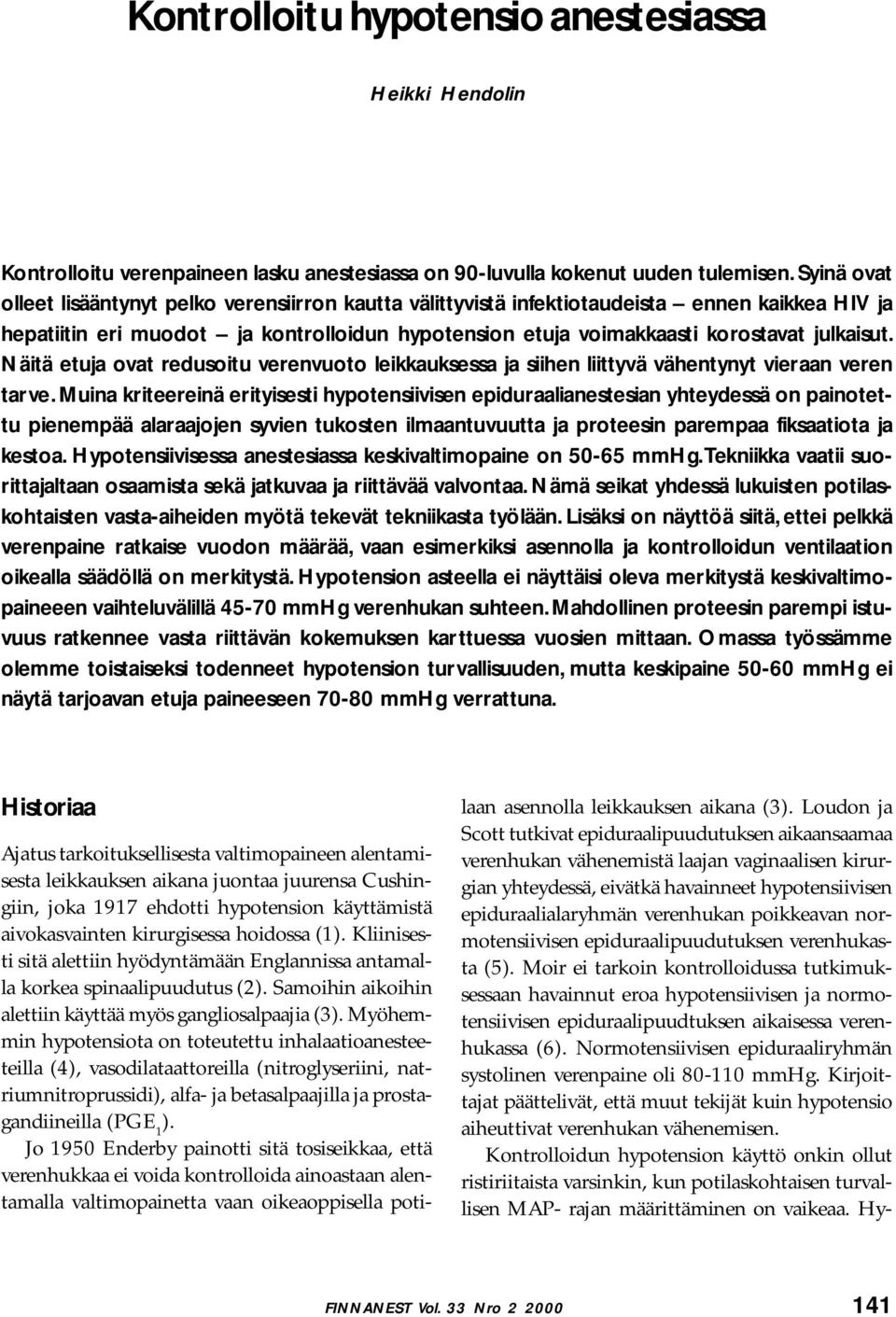 Näitä etuja ovat redusoitu verenvuoto leikkauksessa ja siihen liittyvä vähentynyt vieraan veren tarve.