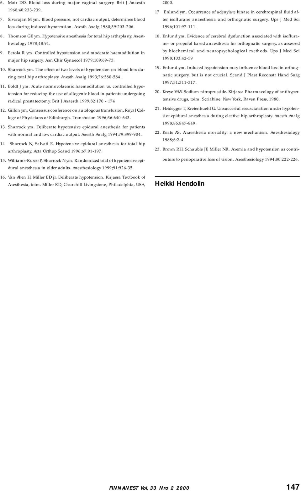 Controlled hypotension and moderate haemodilution in major hip surgery. Ann Chir Gynaecol 1979;109:69-73. 10. Sharrock ym.