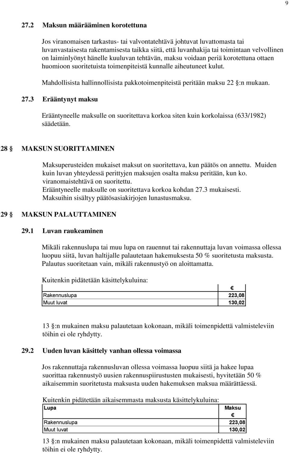 Mahdollisista hallinnollisista pakkotoimenpiteistä peritään maksu 22 :n mukaan. 27.3 Erääntynyt maksu Erääntyneelle maksulle on suoritettava korkoa siten kuin korkolaissa (633/1982) säädetään.