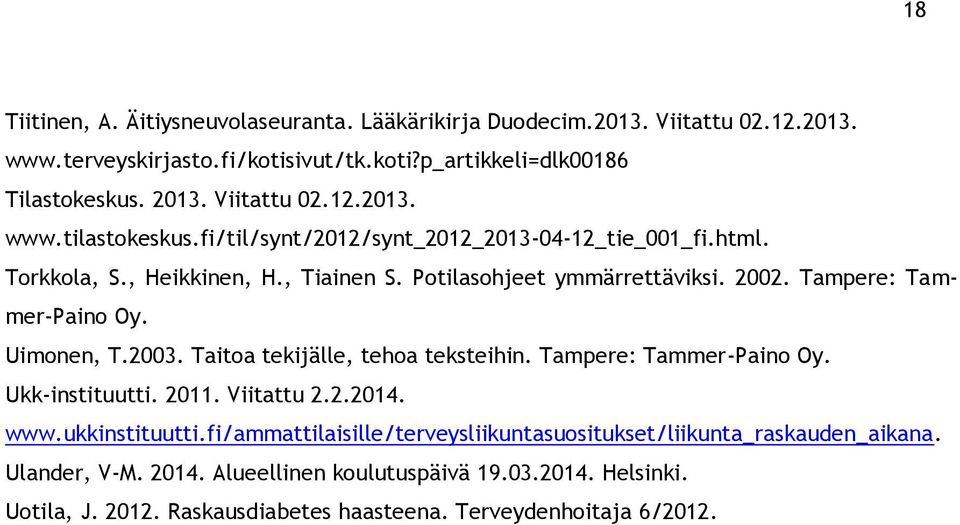 Tampere: Tammer-Paino Oy. Uimonen, T.2003. Taitoa tekijälle, tehoa teksteihin. Tampere: Tammer-Paino Oy. Ukk-instituutti. 2011. Viitattu 2.2.2014. www.ukkinstituutti.