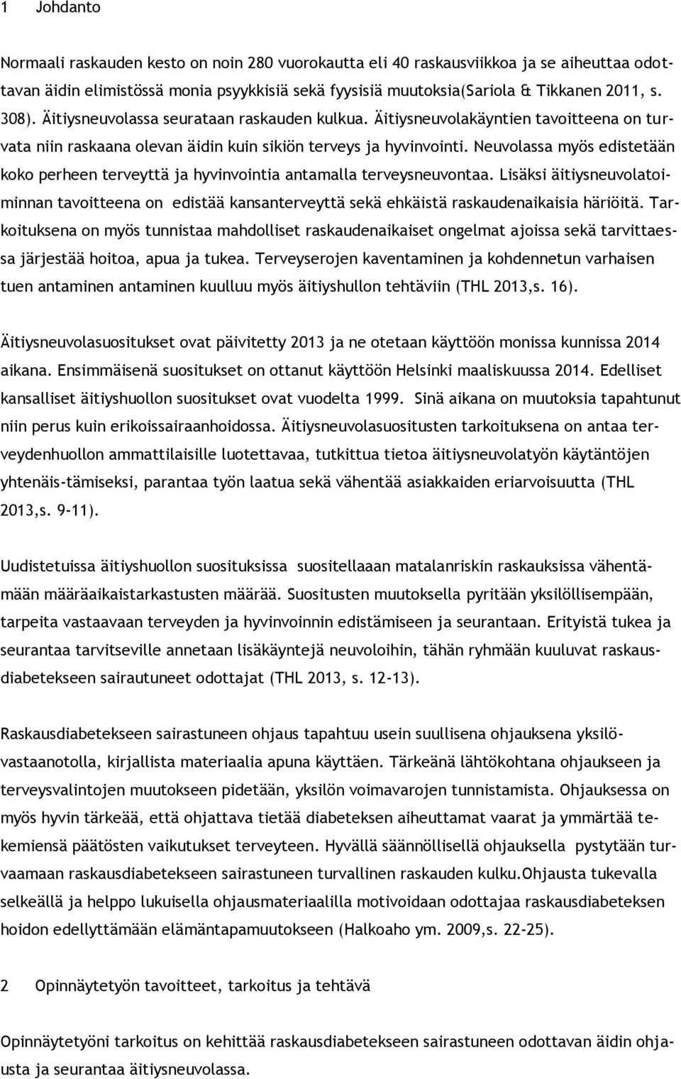 Neuvolassa myös edistetään koko perheen terveyttä ja hyvinvointia antamalla terveysneuvontaa.