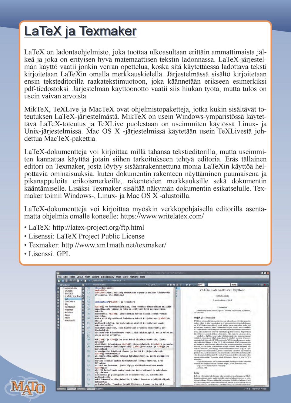 Järjestelmässä sisältö kirjoitetaan ensin teksteditorilla raakatekstimuotoon, joka käännetään erikseen esimerkiksi pdf-tiedostoksi.