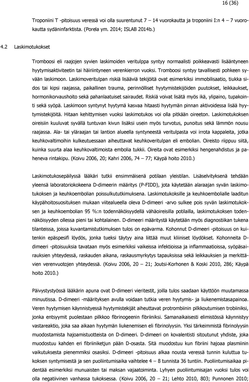 Tromboosi syntyy tavallisesti pohkeen syvään laskimoon.