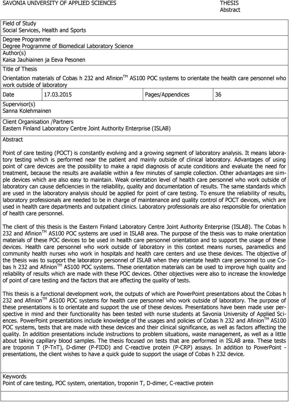 2015 Pages/Appendices 36 Supervisor(s) Sanna Kolehmainen Client Organisation /Partners Eastern Finland Laboratory Centre Joint Authority Enterprise (ISLAB) Abstract Point of care testing (POCT) is