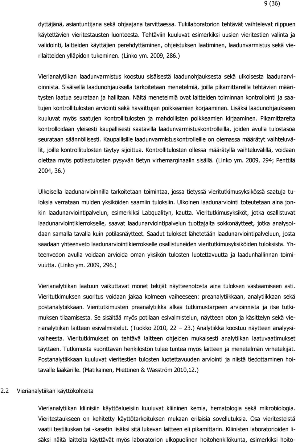 (Linko ym. 2009, 286.) Vierianalytiikan laadunvarmistus koostuu sisäisestä laadunohjauksesta sekä ulkoisesta laadunarvioinnista.