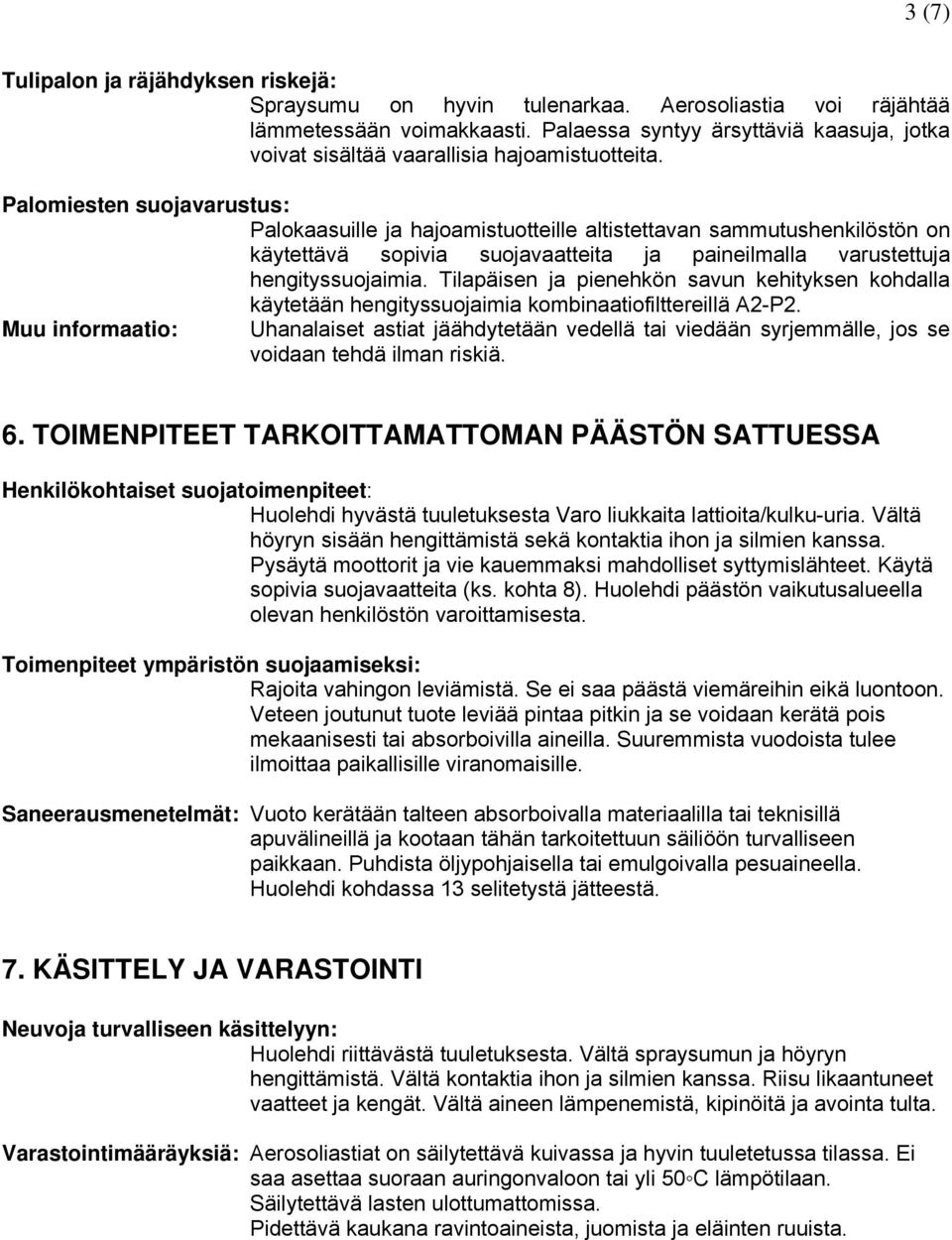 Palomiesten suojavarustus: Palokaasuille ja hajoamistuotteille altistettavan sammutushenkilöstön on käytettävä sopivia suojavaatteita ja paineilmalla varustettuja hengityssuojaimia.