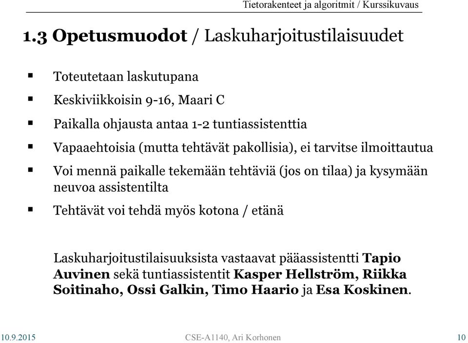 tilaa) ja kysymään neuvoa assistentilta Tehtävät voi tehdä myös kotona / etänä Laskuharjoitustilaisuuksista vastaavat pääassistentti