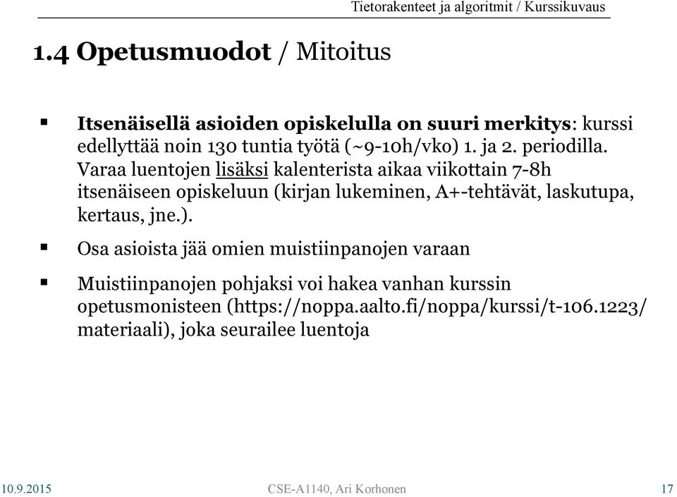 Varaa luentojen lisäksi kalenterista aikaa viikottain 7-8h itsenäiseen opiskeluun (kirjan lukeminen, A+-tehtävät, laskutupa, kertaus, jne.).