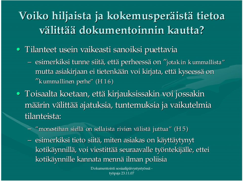 kirjata, että kyseessä on kummallinen perhe (H16) Toisaalta koetaan, että kirjauksissakin voi jossakin määrin välittää ajatuksia, tuntemuksia ja