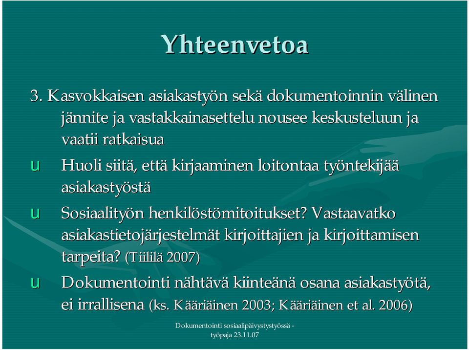 ratkaisua u Huoli siitä, että kirjaaminen loitontaa työntekijää asiakastyöstä u Sosiaalityön