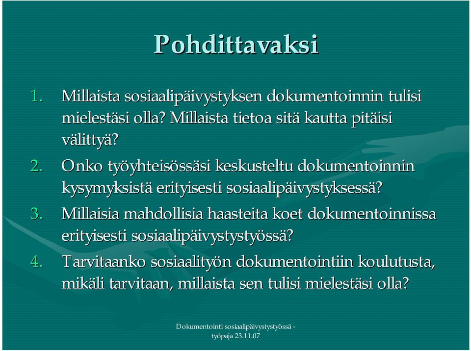 Onko työyhteisössäsi keskusteltu dokumentoinnin kysymyksistä erityisesti sosiaalipäivystyksessä? 3.