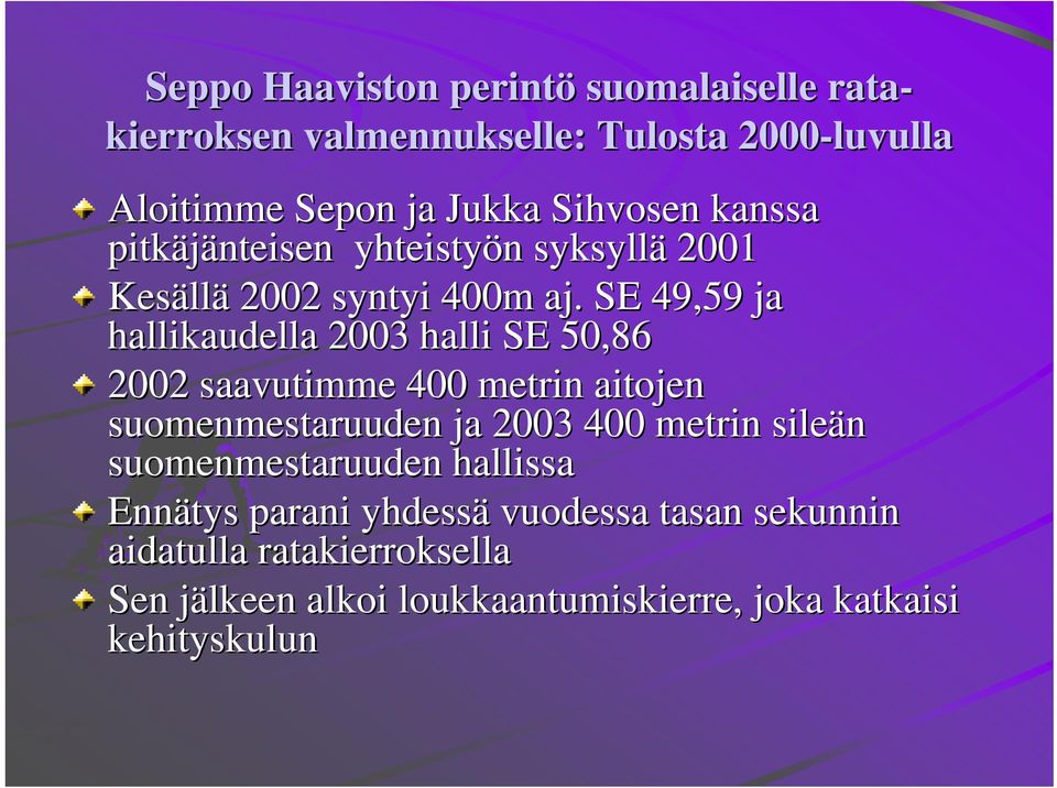 . SE 49,59 ja hallikaudella 2003 halli SE 50,86 2002 saavutimme 400 metrin aitojen suomenmestaruuden ja 2003 400