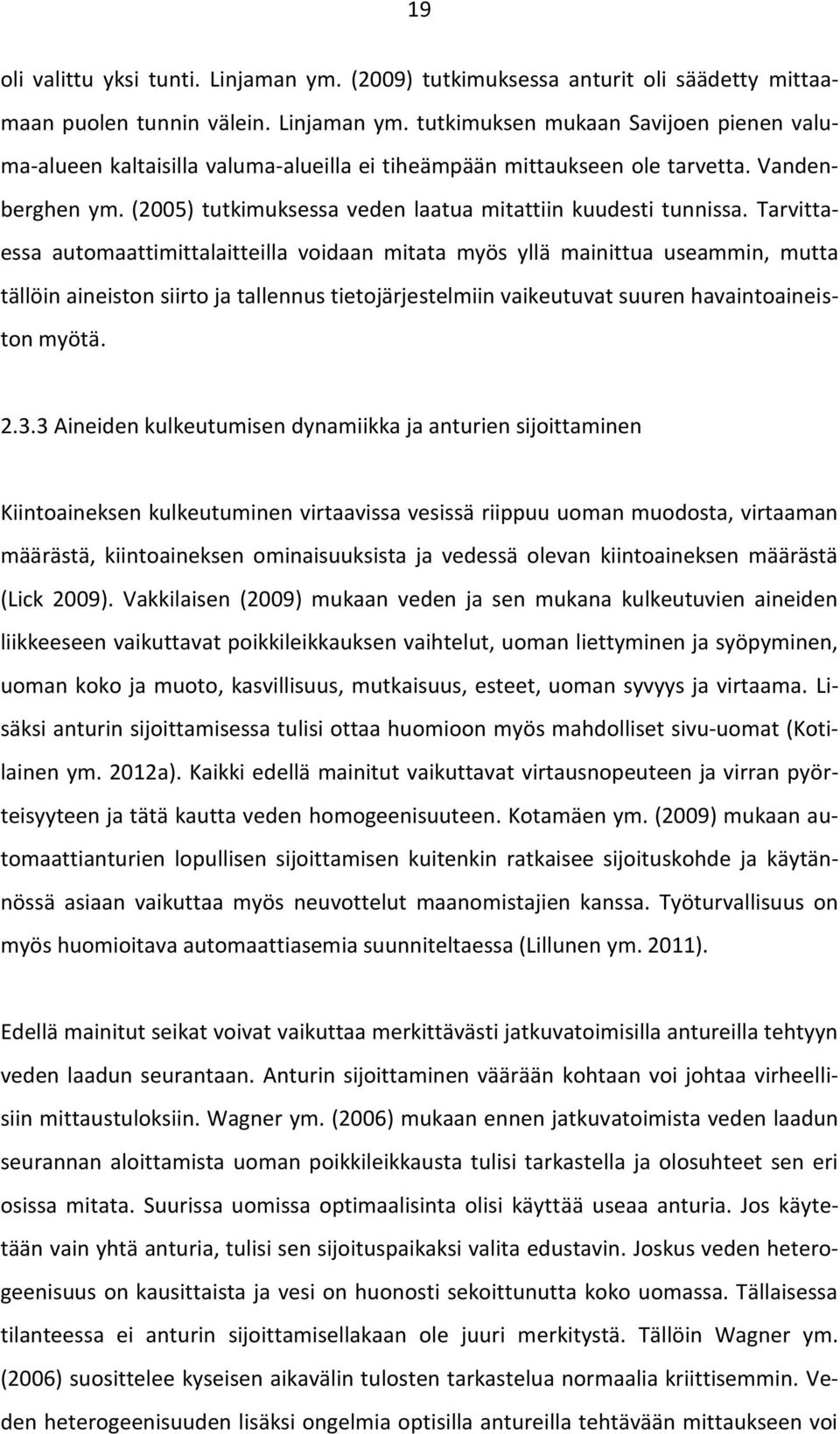 Tarvittaessa automaattimittalaitteilla voidaan mitata myös yllä mainittua useammin, mutta tällöin aineiston siirto ja tallennus tietojärjestelmiin vaikeutuvat suuren havaintoaineiston myötä. 2.3.