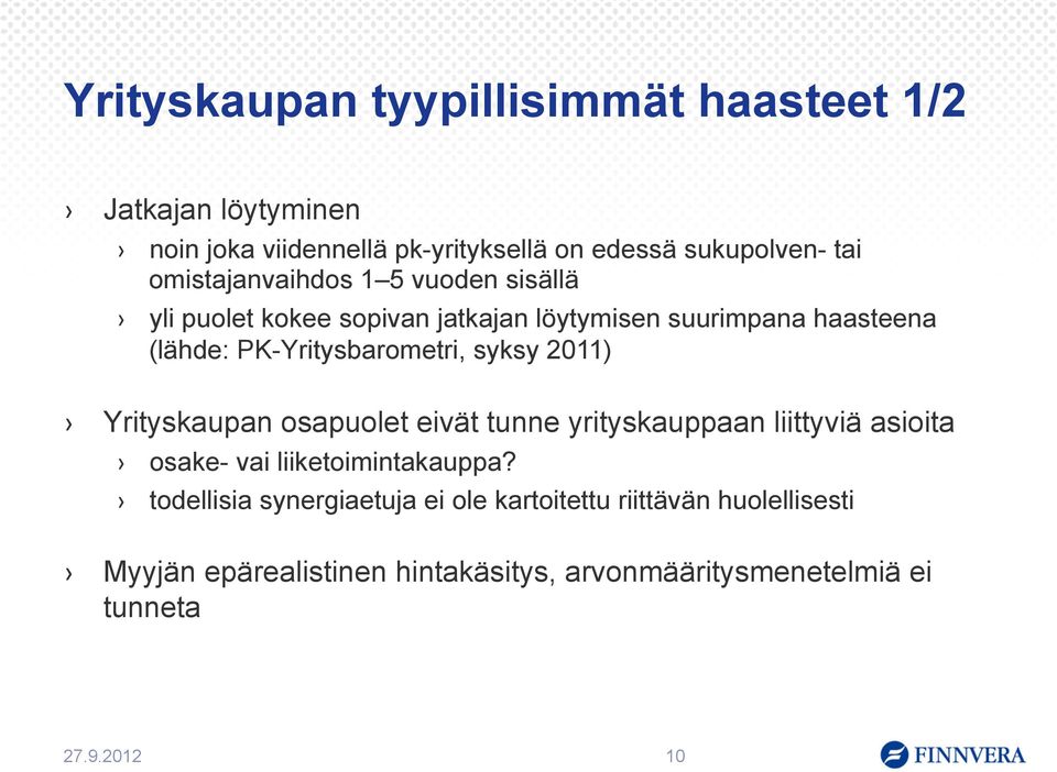 syksy 2011) Yrityskaupan osapuolet eivät tunne yrityskauppaan liittyviä asioita osake- vai liiketoimintakauppa?