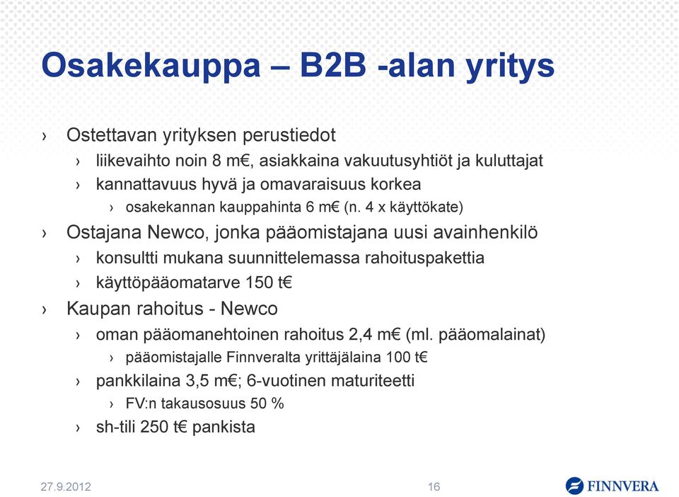 4 x käyttökate) Ostajana Newco, jonka pääomistajana uusi avainhenkilö konsultti mukana suunnittelemassa rahoituspakettia käyttöpääomatarve 150