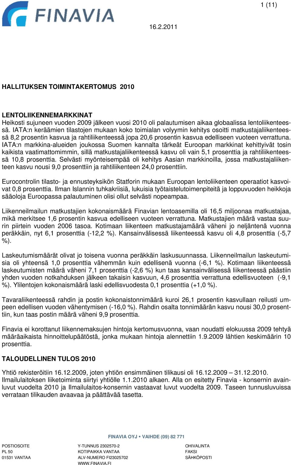 IATA:n markkina-alueiden joukossa Suomen kannalta tärkeät Euroopan markkinat kehittyivät tosin kaikista vaatimattomimmin, sillä matkustajaliikenteessä kasvu oli vain 5,1 prosenttia ja