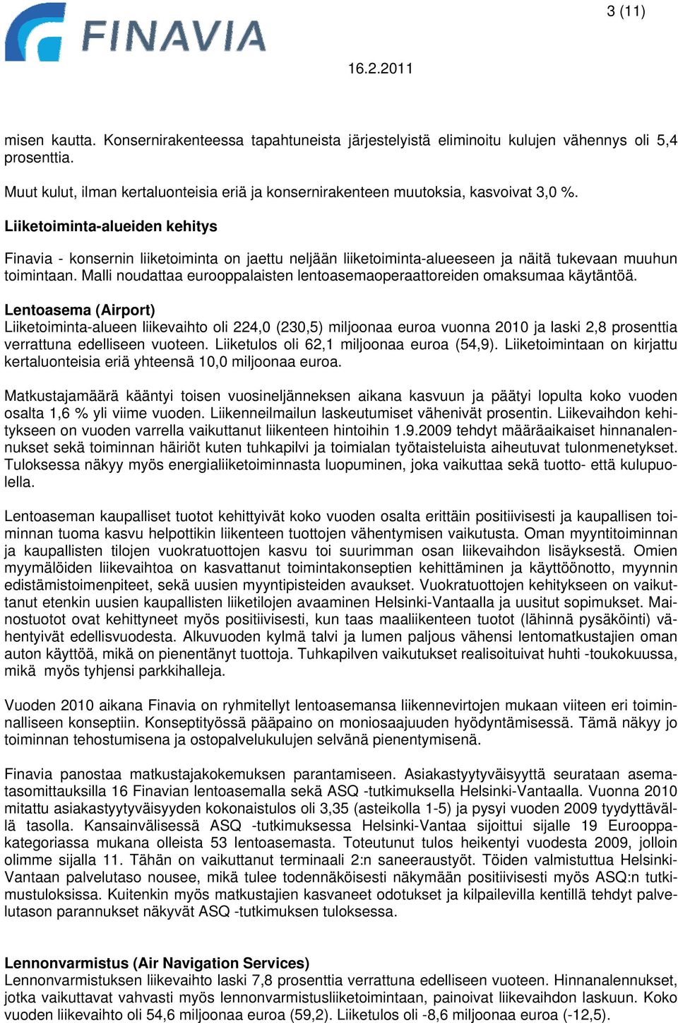 Liiketoiminta-alueiden kehitys Finavia - konsernin liiketoiminta on jaettu neljään liiketoiminta-alueeseen ja näitä tukevaan muuhun toimintaan.