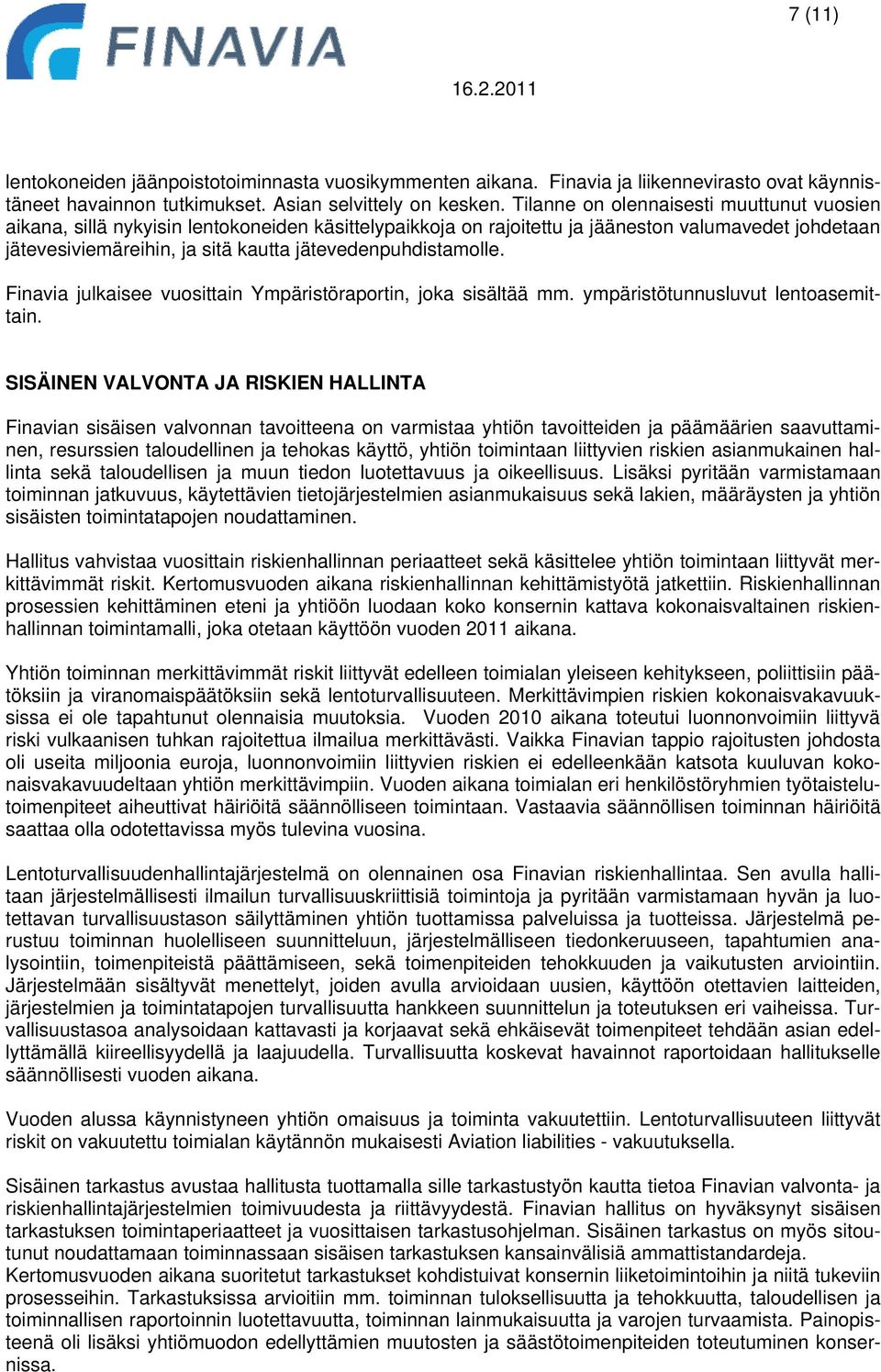 jätevedenpuhdistamolle. Finavia julkaisee vuosittain Ympäristöraportin, joka sisältää mm. ympäristötunnusluvut lentoasemittain.