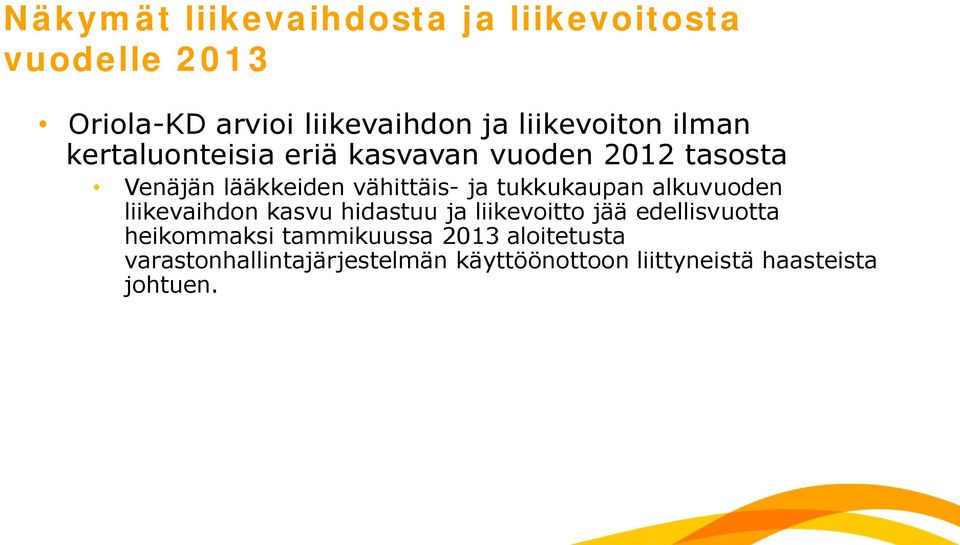 ja tukkukaupan alkuvuoden liikevaihdon kasvu hidastuu ja liikevoitto jää edellisvuotta