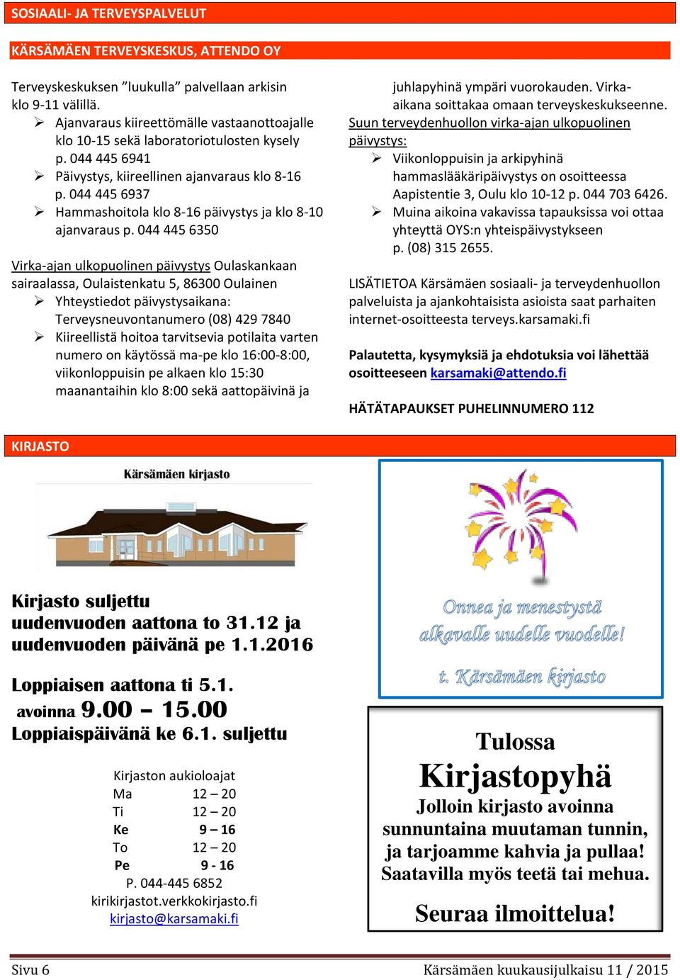 044 445 6937 Hammashoitola klo 8-16 päivystys ja klo 8-10 ajanvaraus p.