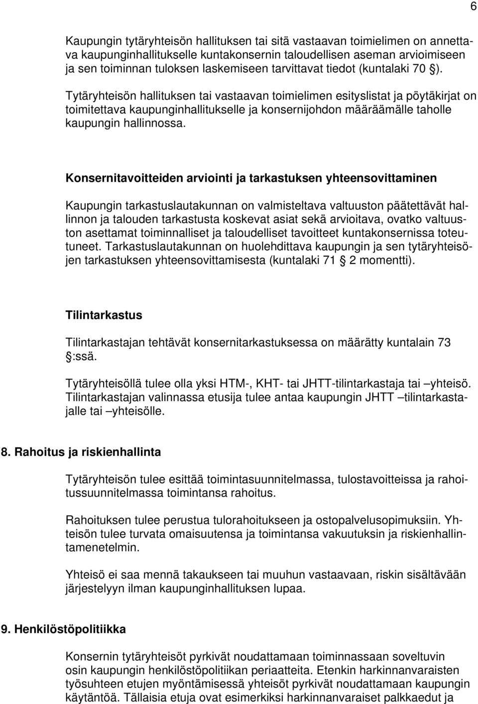 Tytäryhteisön hallituksen tai vastaavan toimielimen esityslistat ja pöytäkirjat on toimitettava kaupunginhallitukselle ja konsernijohdon määräämälle taholle kaupungin hallinnossa.