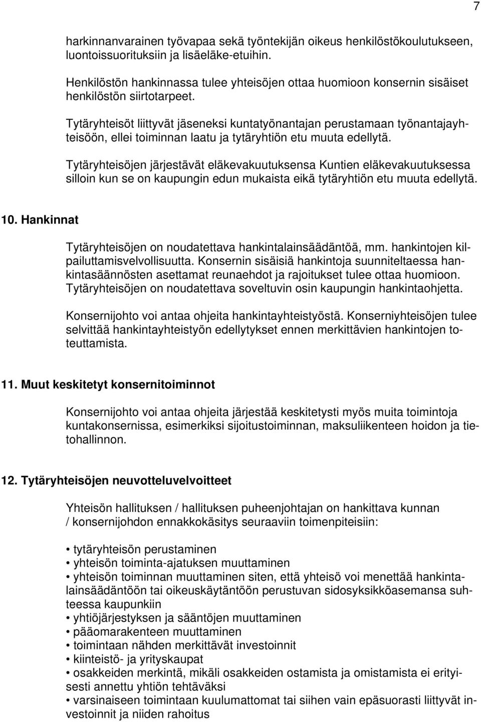 Tytäryhteisöt liittyvät jäseneksi kuntatyönantajan perustamaan työnantajayhteisöön, ellei toiminnan laatu ja tytäryhtiön etu muuta edellytä.