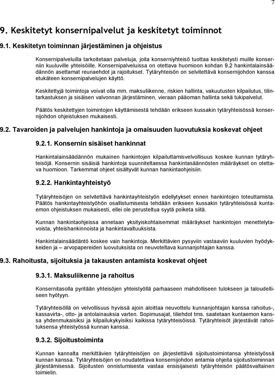 Konsernipalveluissa on otettava huomioon kohdan 9.2 hankintalainsäädännön asettamat reunaehdot ja rajoitukset. Tytäryhteisön on selvitettävä konsernijohdon kanssa etukäteen konsernipalvelujen käyttö.