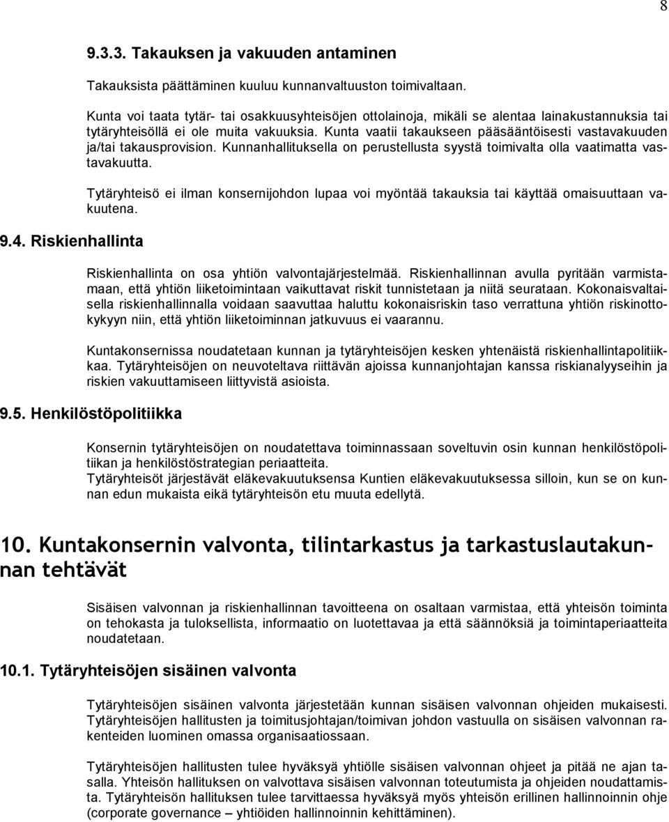 Kunta vaatii takaukseen pääsääntöisesti vastavakuuden ja/tai takausprovision. Kunnanhallituksella on perustellusta syystä toimivalta olla vaatimatta vastavakuutta.