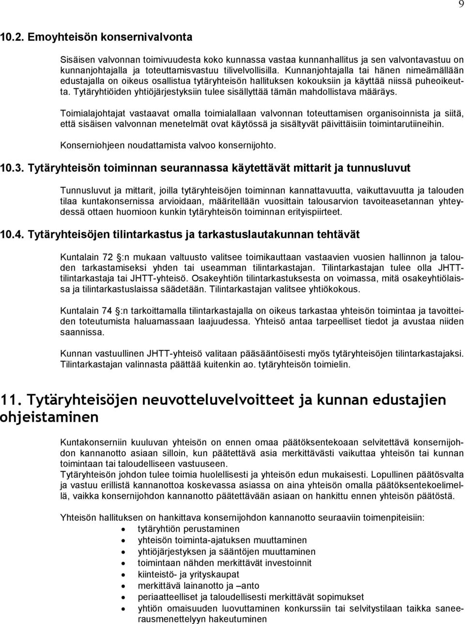 Tytäryhtiöiden yhtiöjärjestyksiin tulee sisällyttää tämän mahdollistava määräys.