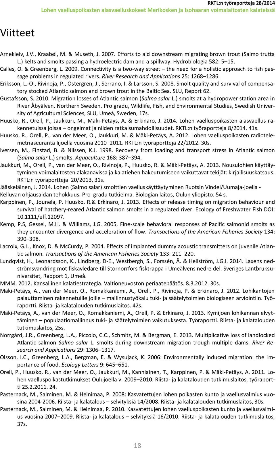 River Research and Applications 25: 1268 1286. Eriksson, L.-O., Rivinoja, P., Östergren, J., Serrano, I. & Larsson, S. 2008.