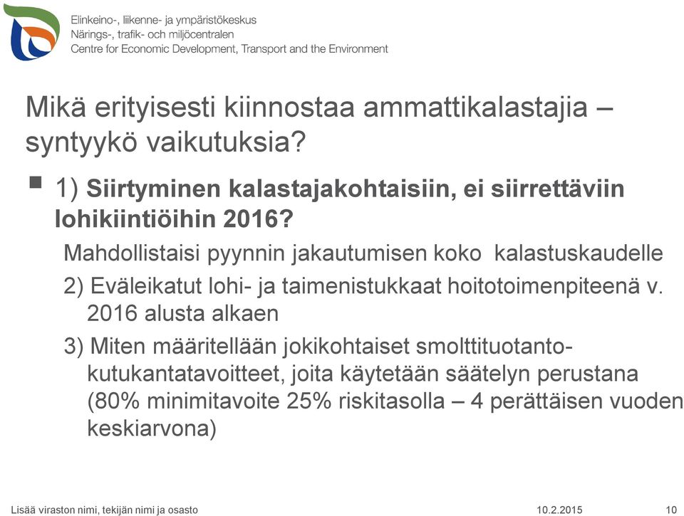 Mahdollistaisi pyynnin jakautumisen koko kalastuskaudelle 2) Eväleikatut lohi- ja taimenistukkaat hoitotoimenpiteenä v.