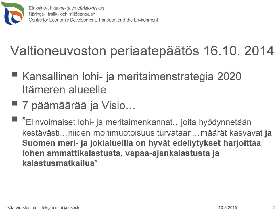 lohi- ja meritaimenkannat joita hyödynnetään kestävästi niiden monimuotoisuus turvataan määrät kasvavat ja